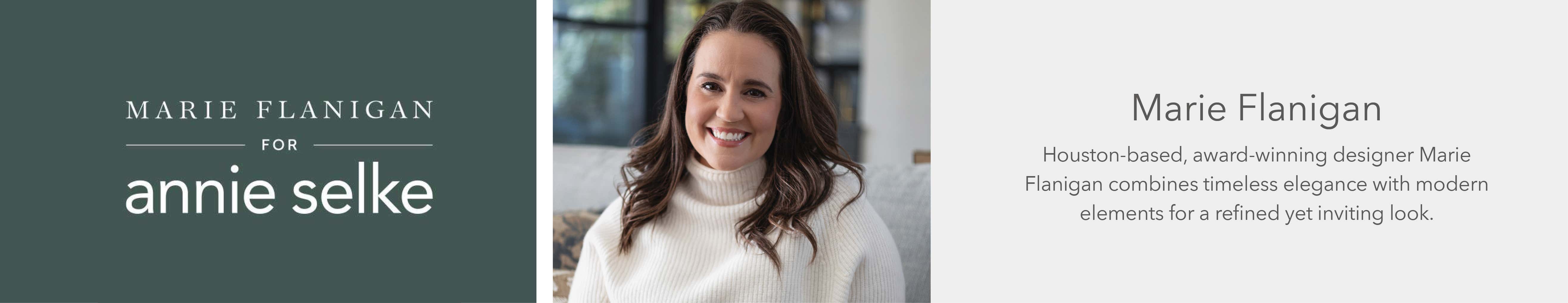 Marie Flanigan For Annie Selke - Houston-based, award-winning designer Marie Flanigan combines timeless elegance with modern elements for a refined yet inviting look.